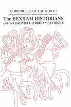 Chronicles Of The North; The Hexham Historians And The Chronicle of Jordan Fantosme